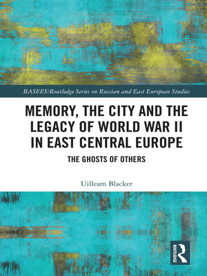 cover image of Memory, the City and the Legacy of World War II in East Central Europe